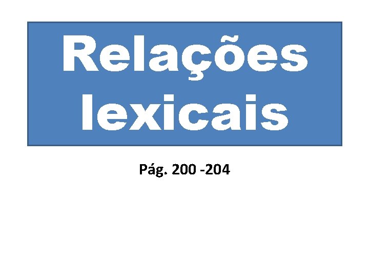 Relações lexicais Pág. 200 -204 