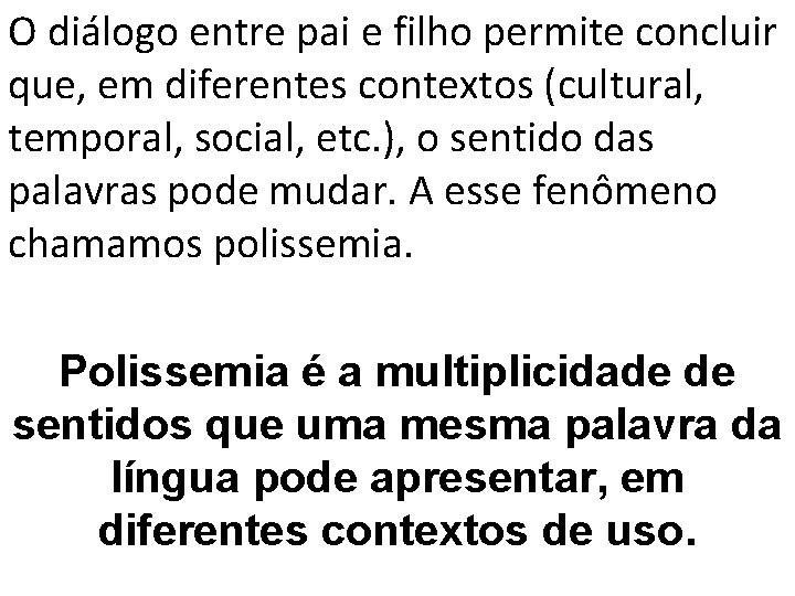 O diálogo entre pai e filho permite concluir que, em diferentes contextos (cultural, temporal,