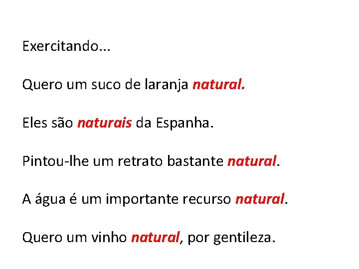 Exercitando. . . Quero um suco de laranja natural. Eles são naturais da Espanha.