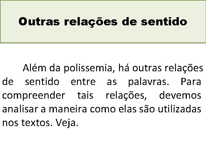 Outras relações de sentido Além da polissemia, há outras relações de sentido entre as