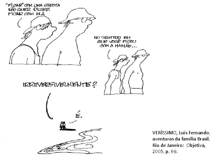 VERÍSSIMO, Luis Fernando. aventuras da família Brasil. Rio de Janeiro: Objetiva, 2005. p. 69.