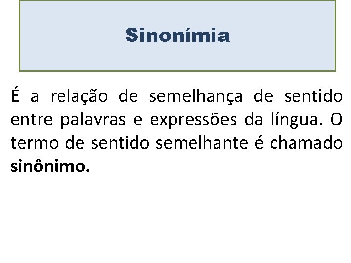 Sinonímia É a relação de semelhança de sentido entre palavras e expressões da língua.