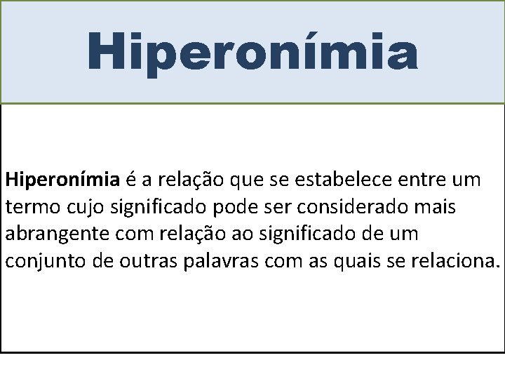 Hiperonímia é a relação que se estabelece entre um termo cujo significado pode ser