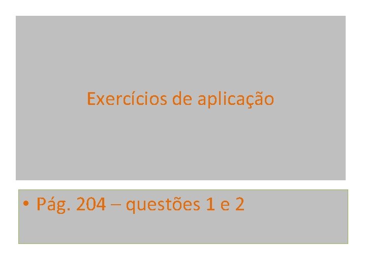 Exercícios de aplicação • Pág. 204 – questões 1 e 2 