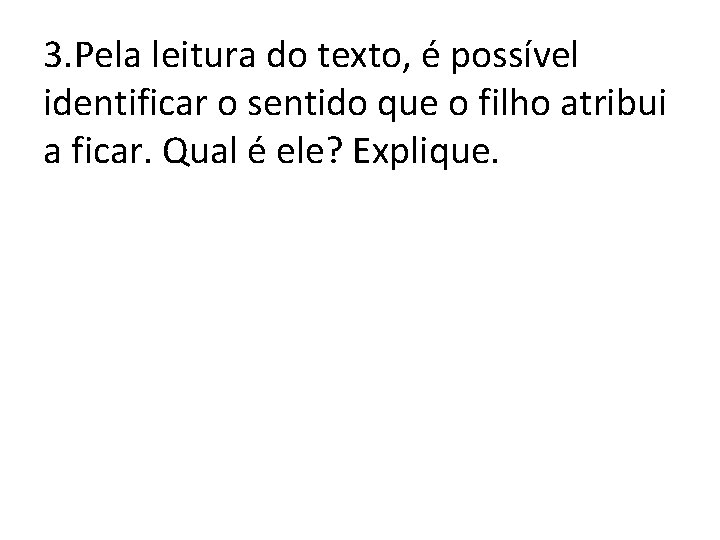 3. Pela leitura do texto, é possível identificar o sentido que o filho atribui