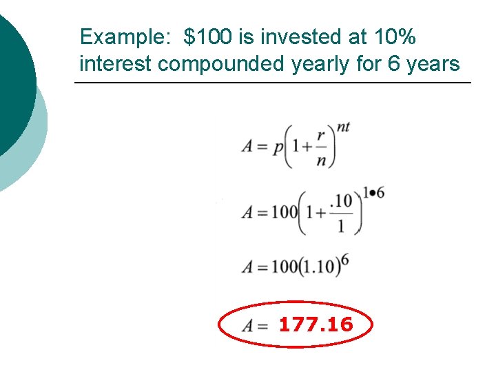 Example: $100 is invested at 10% interest compounded yearly for 6 years 177. 16