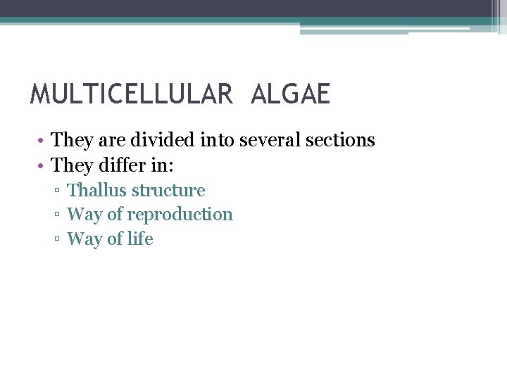 MULTICELLULAR ALGAE • They are divided into several sections • They differ in: ▫