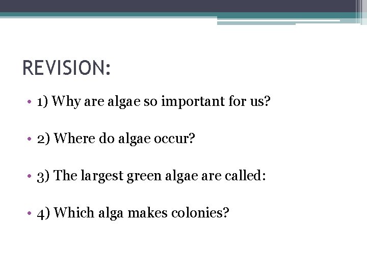 REVISION: • 1) Why are algae so important for us? • 2) Where do