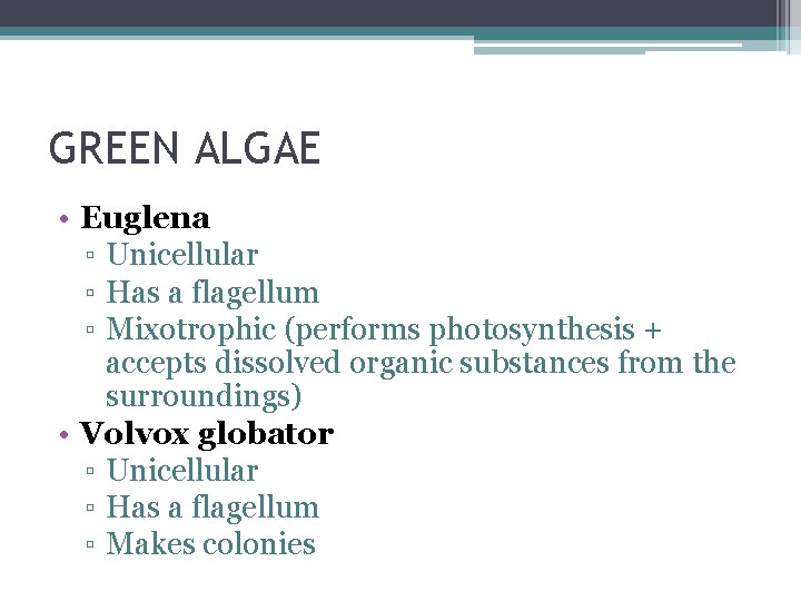 GREEN ALGAE • Euglena ▫ Unicellular ▫ Has a flagellum ▫ Mixotrophic (performs photosynthesis