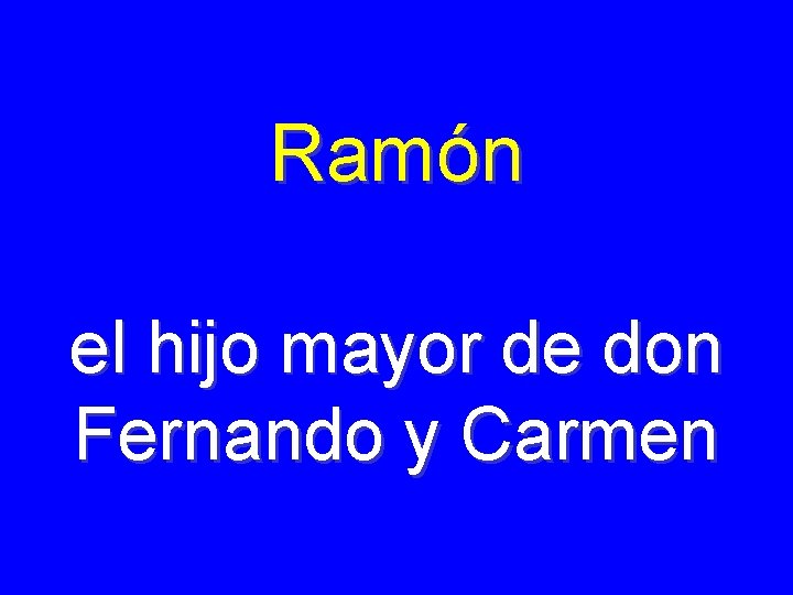 Ramón el hijo mayor de don Fernando y Carmen 