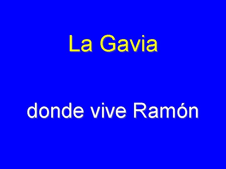 La Gavia donde vive Ramón 