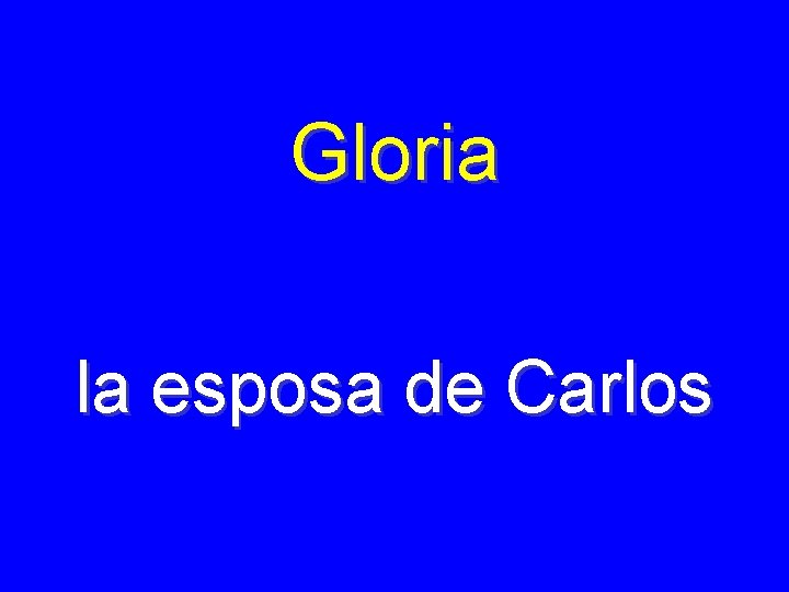 Gloria la esposa de Carlos 