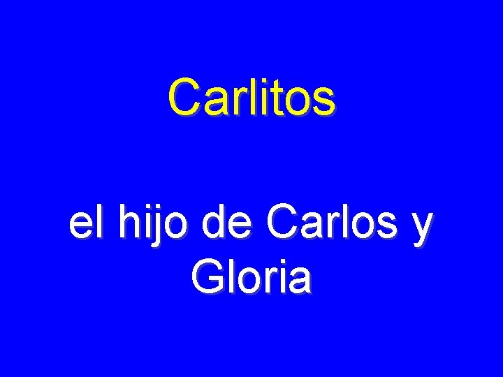 Carlitos el hijo de Carlos y Gloria 
