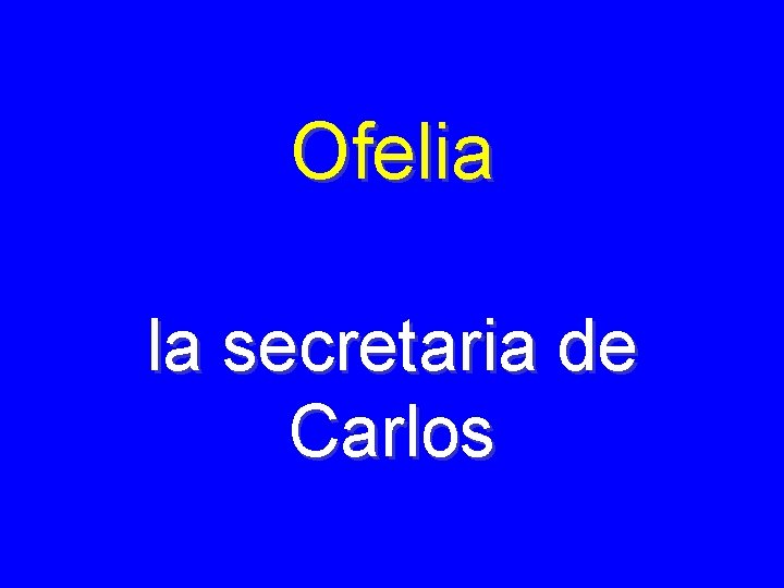 Ofelia la secretaria de Carlos 