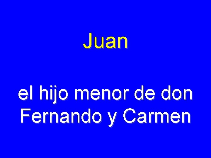 Juan el hijo menor de don Fernando y Carmen 