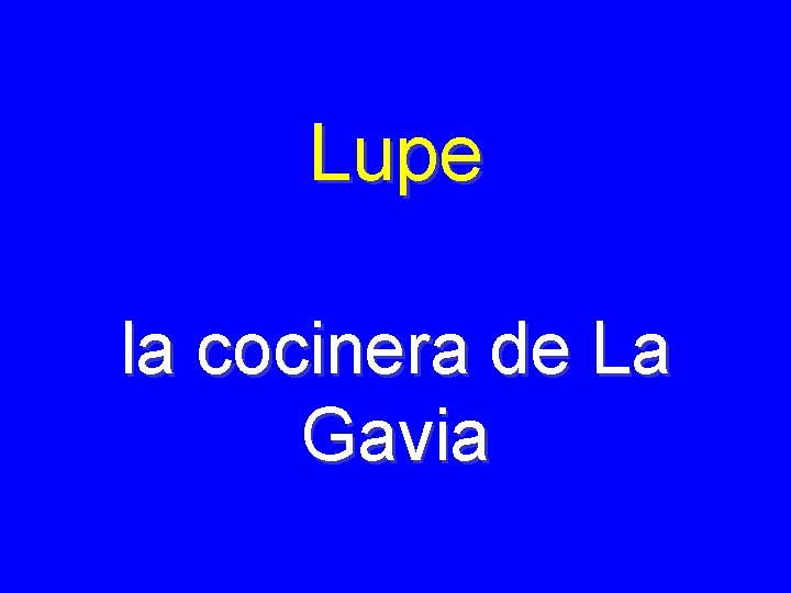 Lupe la cocinera de La Gavia 