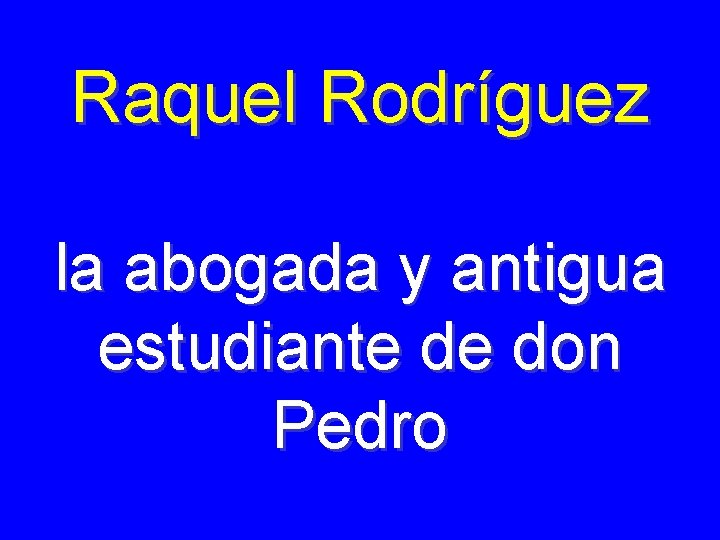 Raquel Rodríguez la abogada y antigua estudiante de don Pedro 