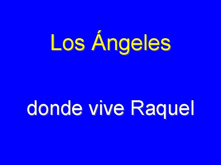 Los Ángeles donde vive Raquel 