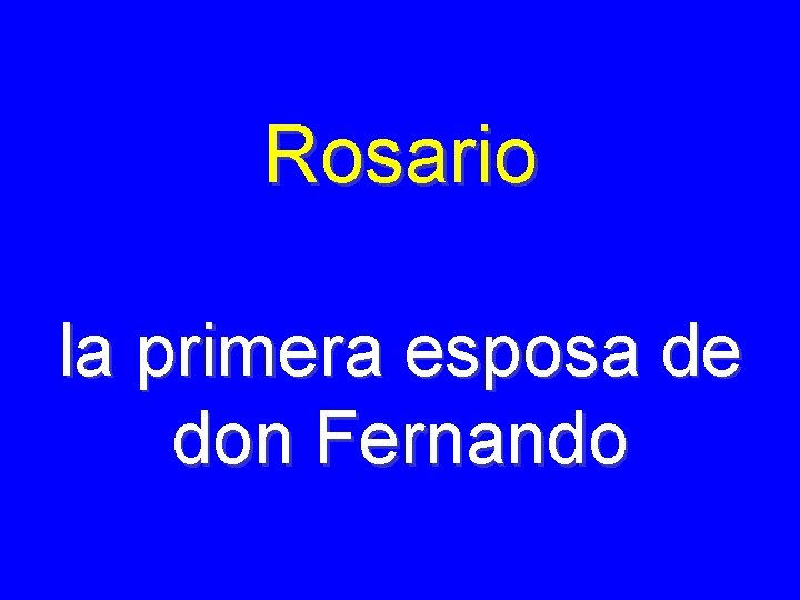 Rosario la primera esposa de don Fernando 