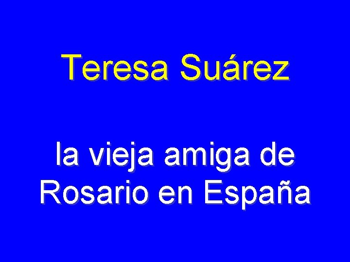 Teresa Suárez la vieja amiga de Rosario en España 