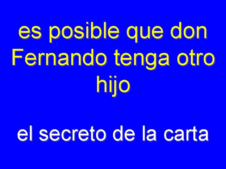 es posible que don Fernando tenga otro hijo el secreto de la carta 