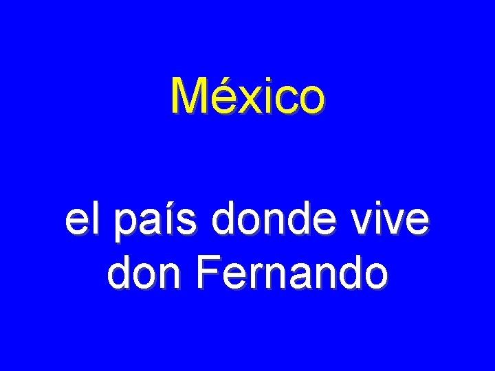 México el país donde vive don Fernando 