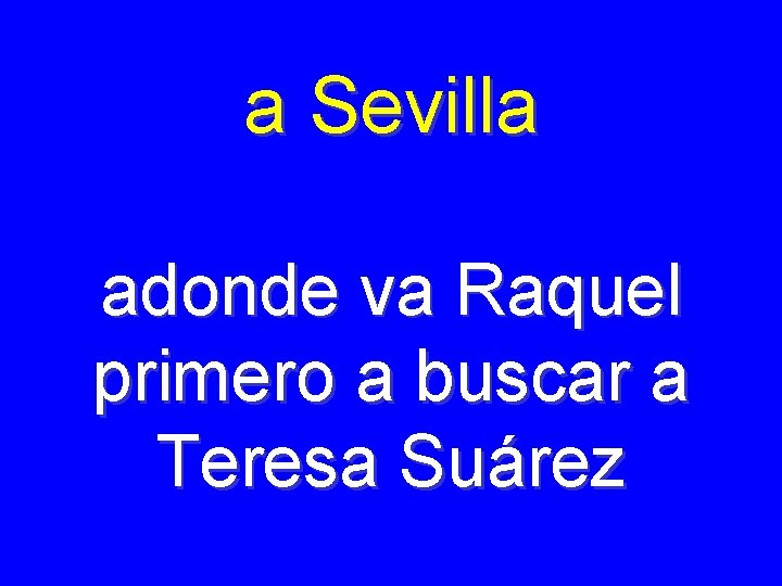 a Sevilla adonde va Raquel primero a buscar a Teresa Suárez 