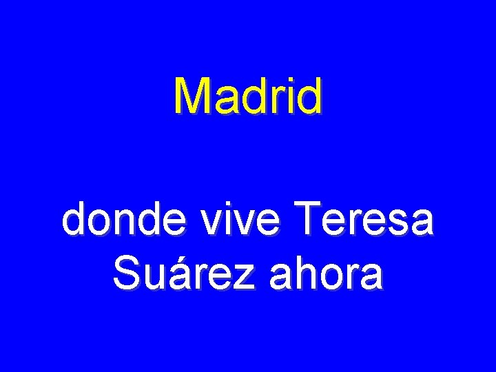 Madrid donde vive Teresa Suárez ahora 