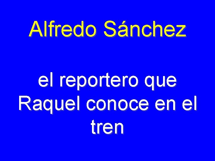 Alfredo Sánchez el reportero que Raquel conoce en el tren 