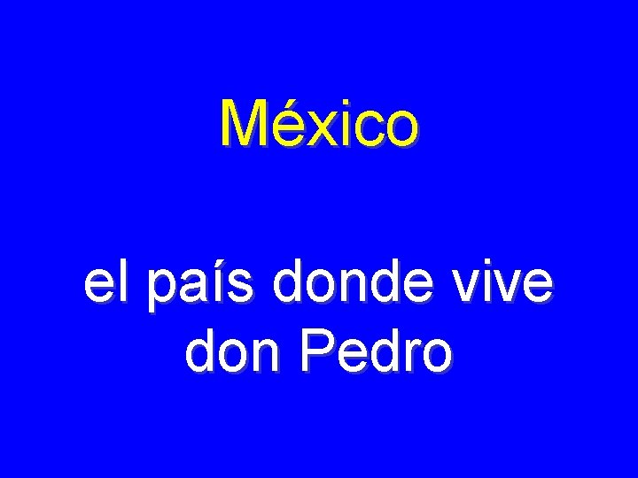 México el país donde vive don Pedro 