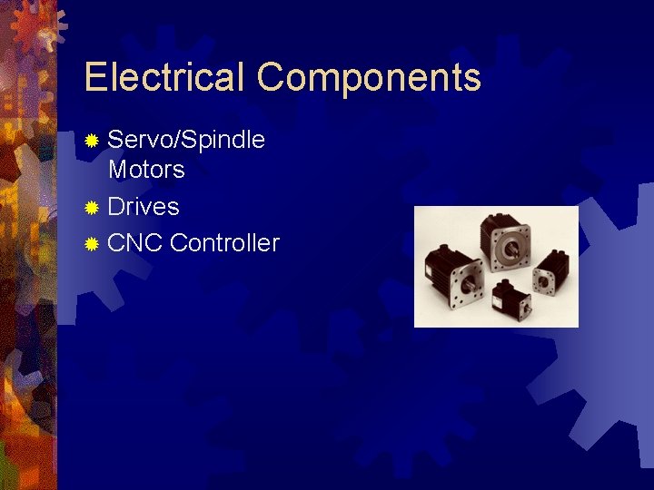 Electrical Components ® Servo/Spindle Motors ® Drives ® CNC Controller 