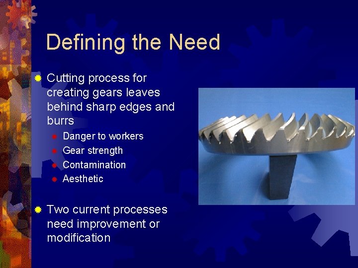 Defining the Need ® Cutting process for creating gears leaves behind sharp edges and