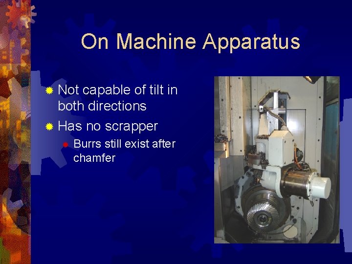 On Machine Apparatus ® Not capable of tilt in both directions ® Has no
