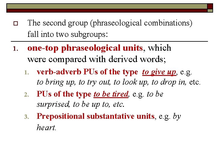 o The second group (phraseological combinations) fall into two subgroups: 1. one-top phraseological units,