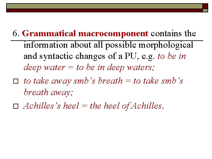 6. Grammatical macrocomponent contains the information about all possible morphological and syntactic changes of