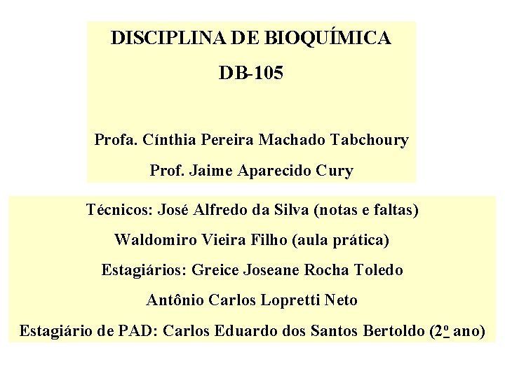 DISCIPLINA DE BIOQUÍMICA DB-105 Profa. Cínthia Pereira Machado Tabchoury Prof. Jaime Aparecido Cury Técnicos: