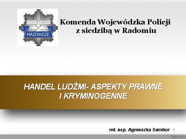 Komenda Wojewódzka Policji z siedzibą w Radomiu HANDEL LUDŹMI- ASPEKTY PRAWNE I KRYMINOGENNE mł.