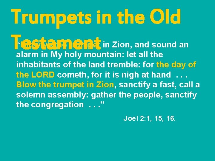 Trumpets in the Old Testament “Blow ye the trumpet in Zion, and sound an