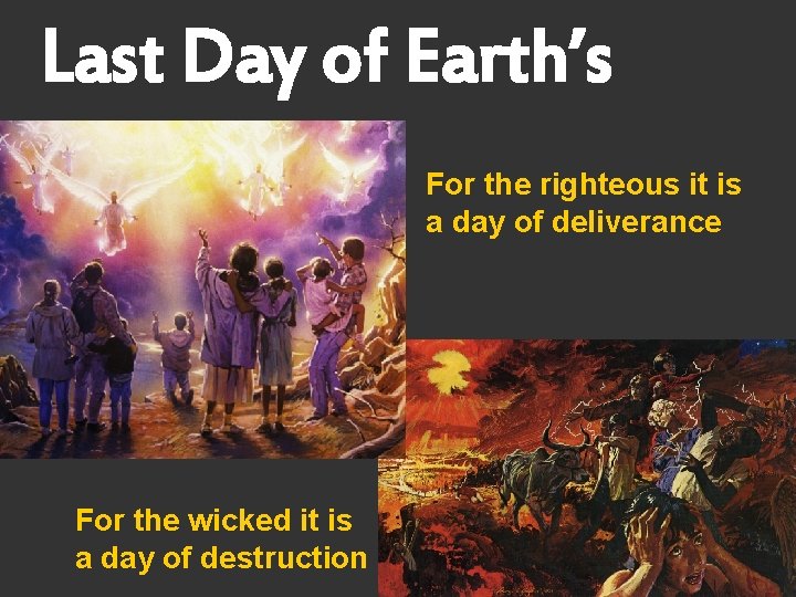 Last Day of Earth’s History For the righteous it is a day of deliverance
