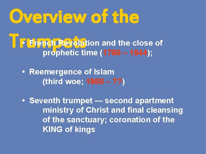 Overview of the Trumpets • French Revolution and the close of prophetic time (1798