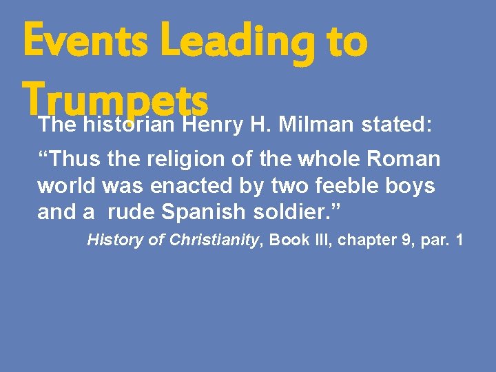 Events Leading to Trumpets The historian Henry H. Milman stated: “Thus the religion of