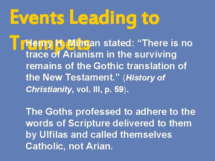 Events Leading to Henry H. Milman stated: “There is no Trumpets trace of Arianism