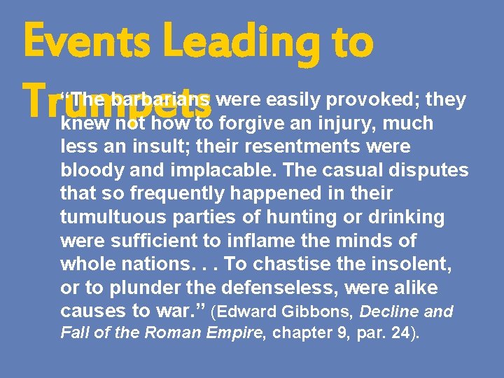 Events Leading to Trumpets “The barbarians were easily provoked; they knew not how to
