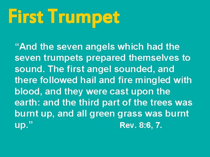 First Trumpet “And the seven angels which had the seven trumpets prepared themselves to