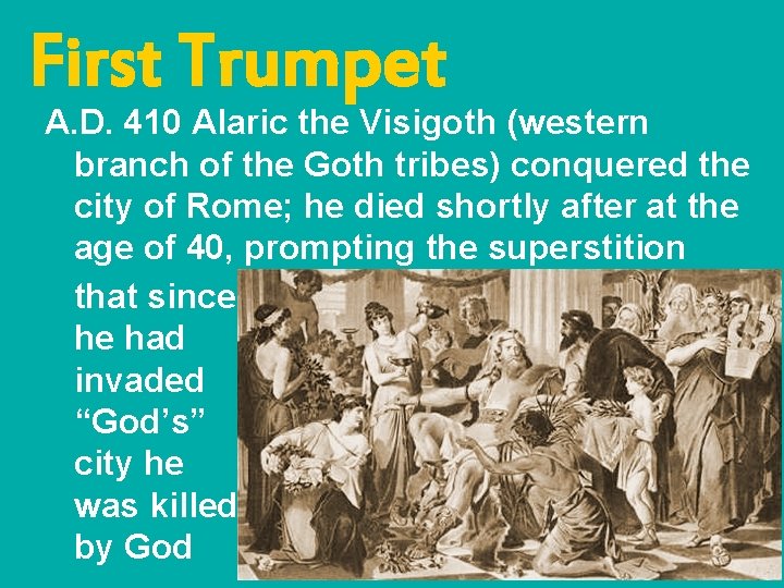 First Trumpet A. D. 410 Alaric the Visigoth (western branch of the Goth tribes)