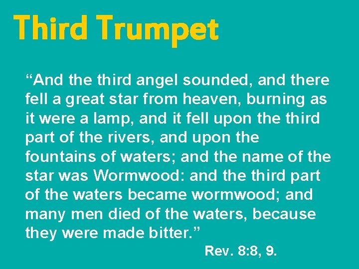 Third Trumpet “And the third angel sounded, and there fell a great star from