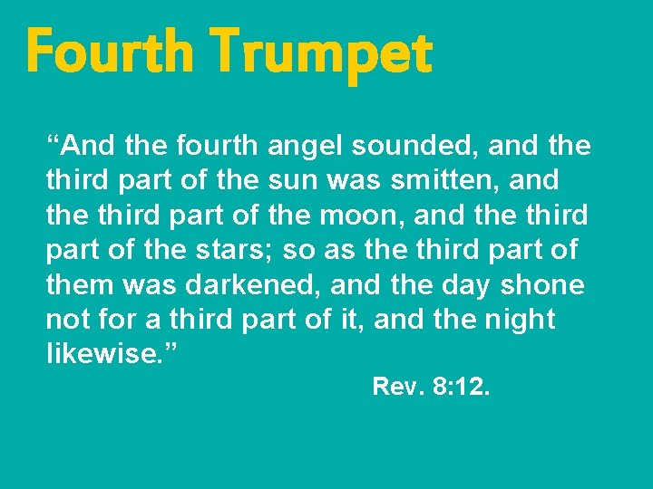Fourth Trumpet “And the fourth angel sounded, and the third part of the sun