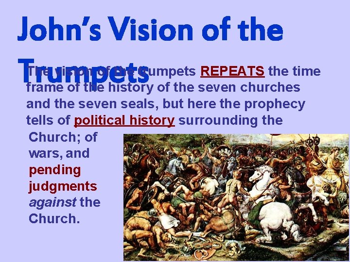 John’s Vision of the Trumpets The vision of the trumpets REPEATS the time frame