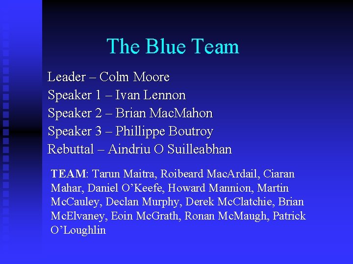 The Blue Team Leader – Colm Moore Speaker 1 – Ivan Lennon Speaker 2