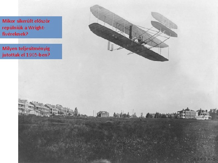 Mikor sikerült először repülniük a Wrightfivéreknek? Milyen teljesítményig jutottak el 1905 -ben? 